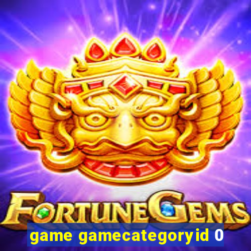 game gamecategoryid 0